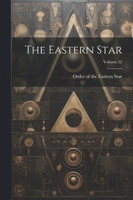 Order of the Eastern Star - Eastern Star; Volume 22, Häftad