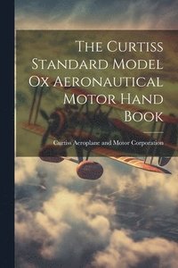 bokomslag Curtiss Standard Model Ox Aeronautical Motor Hand Book