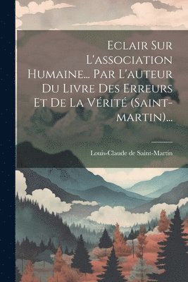 Louis-Claude De Saint-Martin, Louis-Claude de Saint-Martin - Eclair Sur L'association Humaine... Par L'auteur Du Livre Des Erreurs Et De La Vérité (saint-martin)..., Häftad