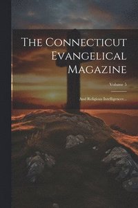 bokomslag The Connecticut Evangelical Magazine