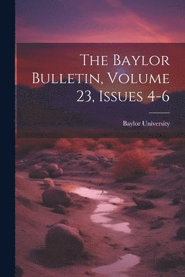 bokomslag The Baylor Bulletin, Volume 23, Issues 4-6