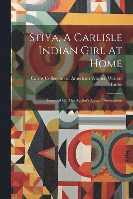 bokomslag Stiya, A Carlisle Indian Girl At Home