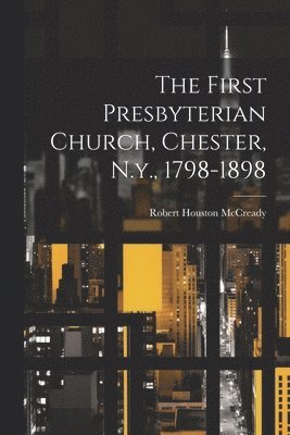 bokomslag First Presbyterian Church, Chester, N.y., 1798-1898