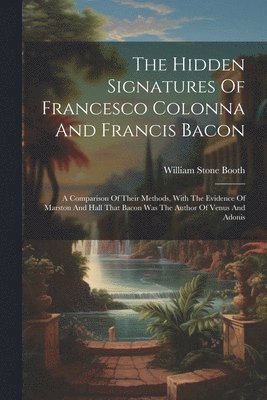 William Stone Booth - Hidden Signatures Of Francesco Colonna And Francis Bacon, Häftad