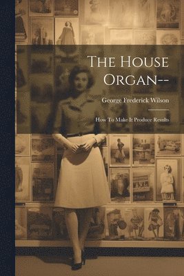 George Frederick Wilson - House Organ--, Häftad