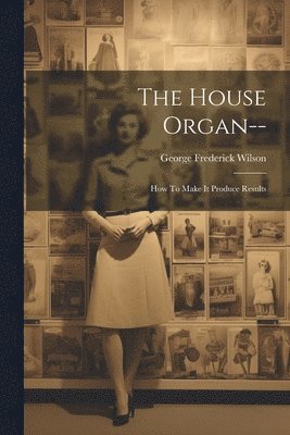 The House Organ-- 1