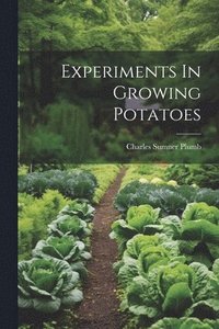 bokomslag Experiments In Growing Potatoes