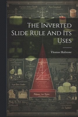 bokomslag The Inverted Slide Rule And Its Uses