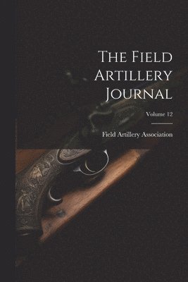 Field Artillery Journal; Volume 12