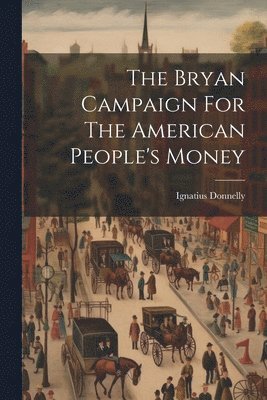 The Bryan Campaign For The American People's Money 1