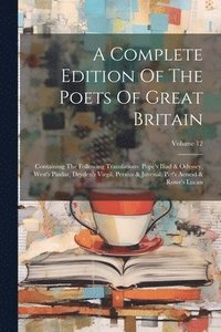 bokomslag A Complete Edition Of The Poets Of Great Britain