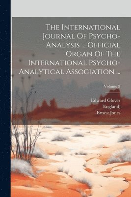 bokomslag The International Journal Of Psycho-analysis ... Official Organ Of The International Psycho-analytical Association ...; Volume 3