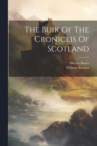 bokomslag The Buik Of The Croniclis Of Scotland