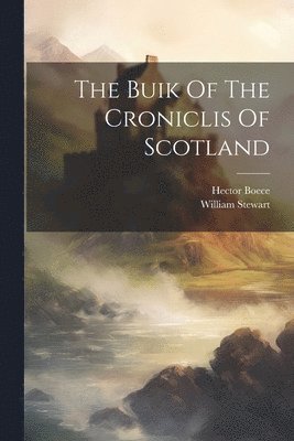 Hector Boece, William Stewart - Buik Of The Croniclis Of Scotland, Häftad
