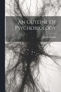 bokomslag An Outline Of Psychobiology