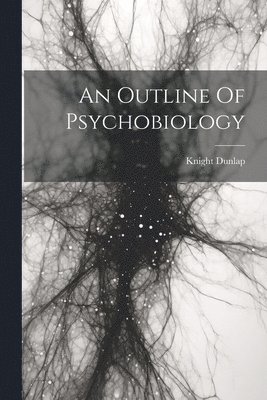 An Outline Of Psychobiology 1