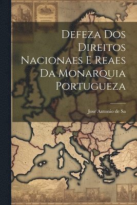 Defeza Dos Direitos Nacionaes E Reaes Da Monarquia Portugueza 1