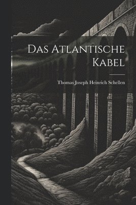 bokomslag Das Atlantische Kabel