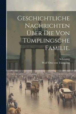 bokomslag Geschichtliche Nachrichten ber die von Tmplingsche Familie.