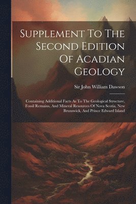 bokomslag Supplement To The Second Edition Of Acadian Geology