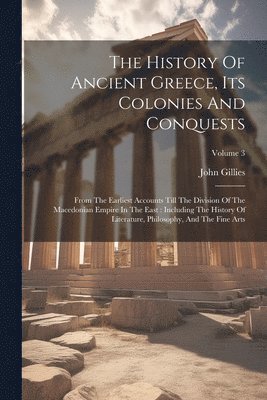 bokomslag The History Of Ancient Greece, Its Colonies And Conquests