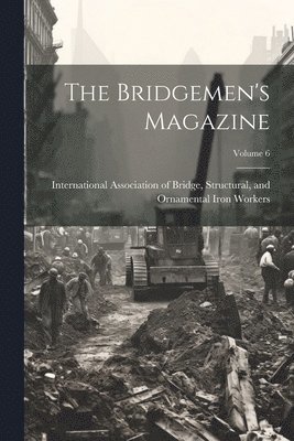 The Bridgemen's Magazine; Volume 6 1