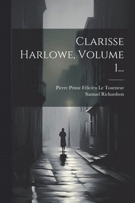 Clarisse Harlowe, Volume 1...