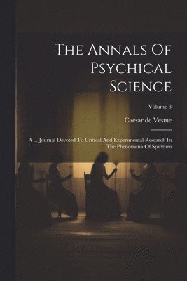 The Annals Of Psychical Science 1