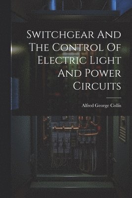 Switchgear And The Control Of Electric Light And Power Circuits 1