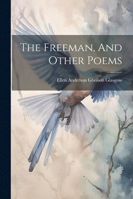 Ellen Anderson Gholson Glasgow - Freeman, And Other Poems, Häftad