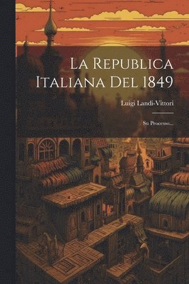 bokomslag La Republica Italiana Del 1849