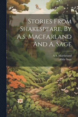 Stories From Shakespeare, By A.s. Macfarland And A. Sage 1