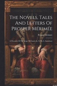 bokomslag The Novels, Tales And Letters Of Prosper Mrime