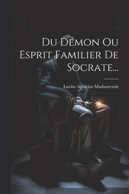 Du Dmon Ou Esprit Familier De Socrate... 1