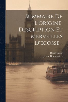 Summaire De L'origine, Description Et Merveilles D'ecosse... 1