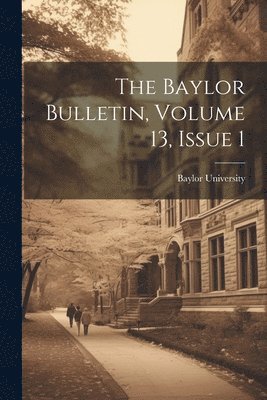 bokomslag The Baylor Bulletin, Volume 13, Issue 1