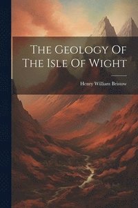 bokomslag The Geology Of The Isle Of Wight