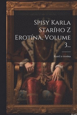 Spisy Karla Star&#154;ho Z &#142;erotna, Volume 3... 1