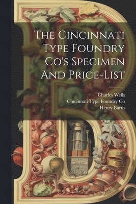 Henry Barth - Cincinnati Type Foundry Co's Specimen And Price-list, Häftad