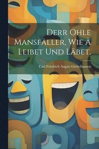 bokomslag Derr ohle Mansfller, wie  leibet und lbet.