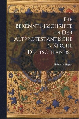 bokomslag Die Bekenntnisschriften Der Altprotestantischen Kirche Deutschlands...