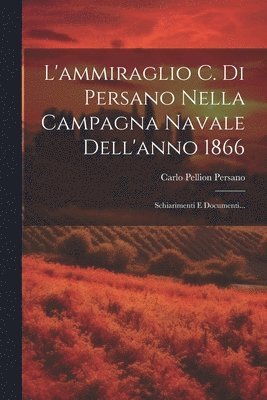 bokomslag L'ammiraglio C. Di Persano Nella Campagna Navale Dell'anno 1866