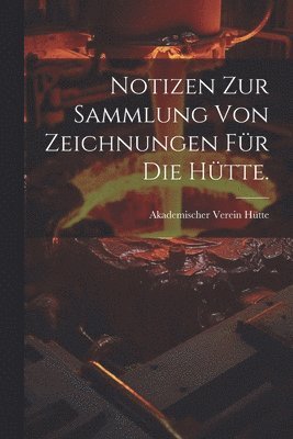 bokomslag Notizen zur Sammlung von Zeichnungen für die Hütte.
