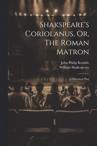 bokomslag Shakspeare's Coriolanus, Or, The Roman Matron