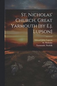 bokomslag St. Nicholas' Church, Great Yarmouth [by E.j. Lupson]