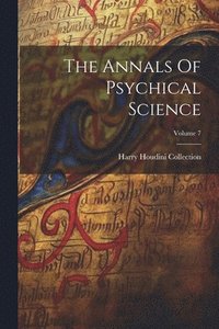 bokomslag Annals Of Psychical Science; Volume 7