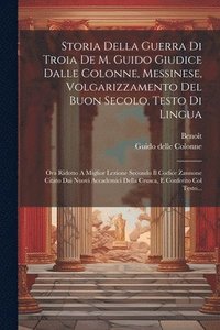 bokomslag Storia Della Guerra Di Troia De M. Guido Giudice Dalle Colonne, Messinese, Volgarizzamento Del Buon Secolo, Testo Di Lingua