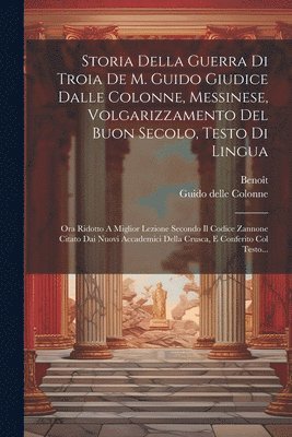 bokomslag Storia Della Guerra Di Troia De M. Guido Giudice Dalle Colonne, Messinese, Volgarizzamento Del Buon Secolo, Testo Di Lingua