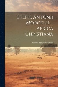 bokomslag Steph. Antonii Morcelli ... Africa Christiana