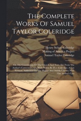 The Complete Works Of Samuel Taylor Coleridge: On The Constitution Of The Church And State, Ed. From The Author's Corrected Copy, With Notes, By H.n. 1